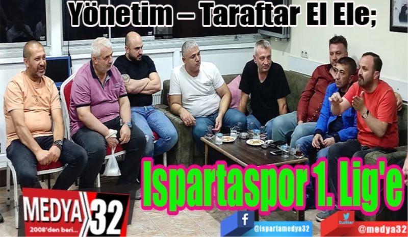 Yönetim – Taraftar El Ele; 
Ispartaspor
1. Lig