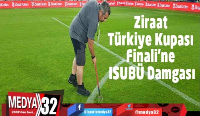 Ziraat Türkiye Kupası Finali’ne ISUBÜ Damgası