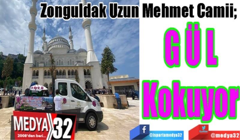 Zonguldak Uzun Mehmet Camii; 
Gül
Kokuyor
