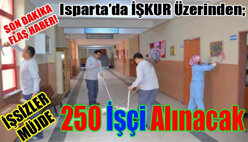 SON DAKİKA  FLAŞ HABER!  İŞSİZLER MÜJDE  Isparta İŞKUR Üzerinden;  250 İşçi  Alınacak