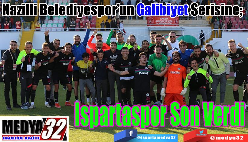 Nazilli Belediyespor’un Galibiyet Serisine;  Ispartaspor Son Verdi