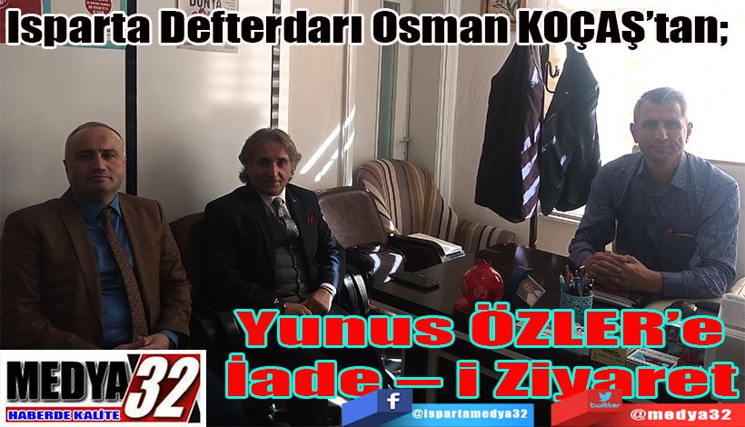 Isparta Defterdarı Osman KOÇAŞ’tan;  Yunus  ÖZLER’e İade – i  Ziyaret 