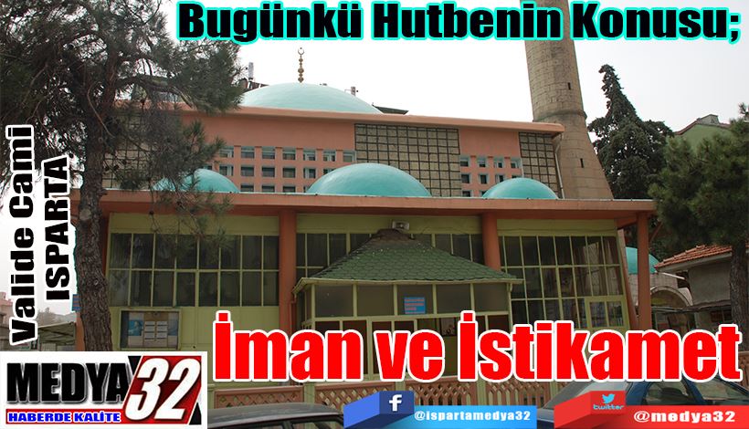 Bugünkü Hutbenin Konusu;  İman ve  İstikamet