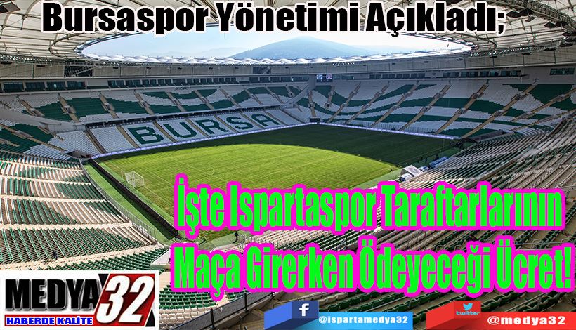Bursaspor Yönetimi Açıkladı;  İşte Ispartaspor Taraftarlarının  Maça Girerken Ödeyeceği Ücret!