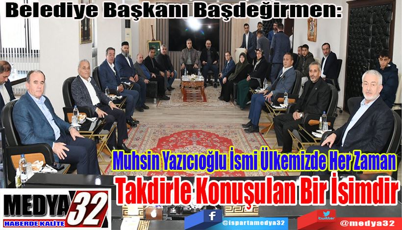 Belediye Başkanı Başdeğirmen:  Muhsin Yazıcıoğlu İsmi Ülkemizde Her Zaman Takdirle Konuşulan Bir İsimdir