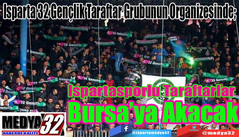 Isparta 32 Gençlik Taraftar Grubunun Organizesinde;  Ispartasporlu Taraftarlar Bursa’ya Akacak