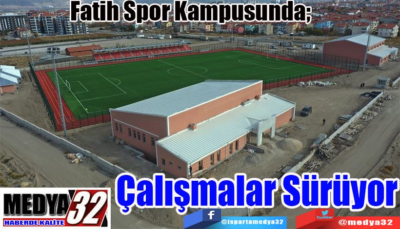 Fatih Spor Kampusunda;  Çalışmalar Sürüyor 
