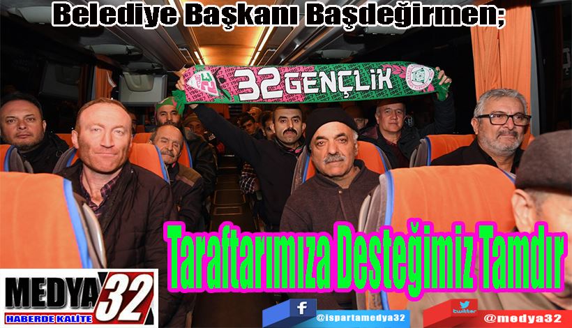 Belediye Başkanı Başdeğirmen;  Taraftarımıza Desteğimiz Tamdır