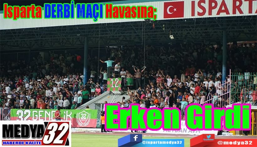 Isparta DERBİ MAÇI Havasına;  Erken Girdi 