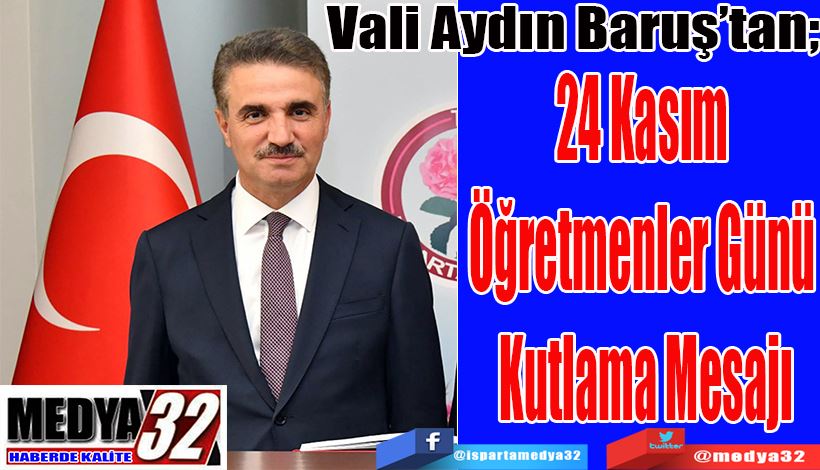Vali Aydın Baruş’tan;  24 Kasım  Öğretmenler Günü  Kutlama Mesajı