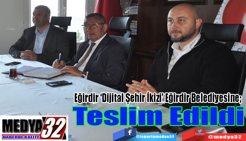 Eğirdir ‘Dijital Şehir İkizi’ Eğirdir Belediyesine;  Teslim Edildi