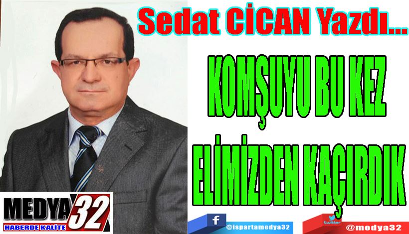 KOMŞUYU BU KEZ  ELİMİZDEN KAÇIRDIK