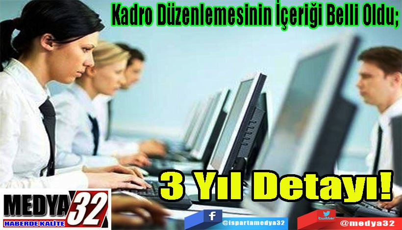 Kadro Düzenlemesinin İçeriği Belli Oldu;  3 Yıl Detayı! 