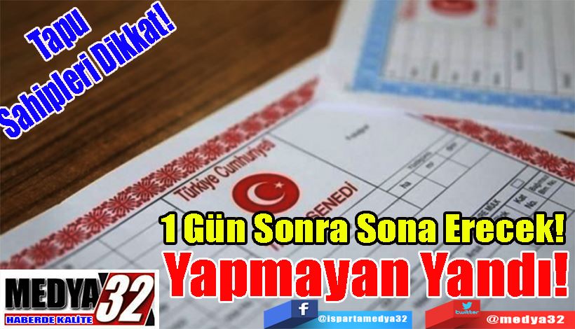 Tapu Sahipleri Dikkat!  1 Gün Sonra Sona Erecek!  Yapmayan Yandı!