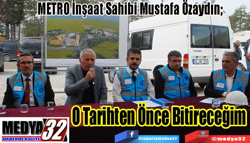 METRO İnşaat Sahibi Mustafa Özaydın;  O Tarihten Önce Bitireceğim 