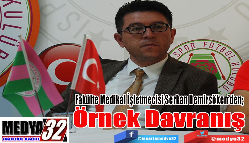 Fakülte Medikal İşletmecisi Serkan Demirsöken’den;  Örnek Davranış 