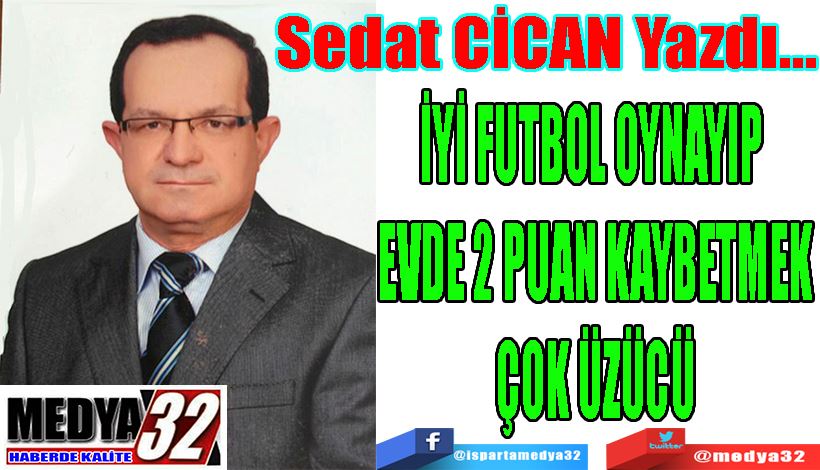 İYİ FUTBOL OYNAYIP EVDE 2  PUAN KAYBETMEK, ÇOK ÜZÜCÜ
