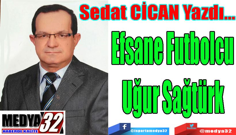 Efsane Futbolcu Uğur Sağtürk