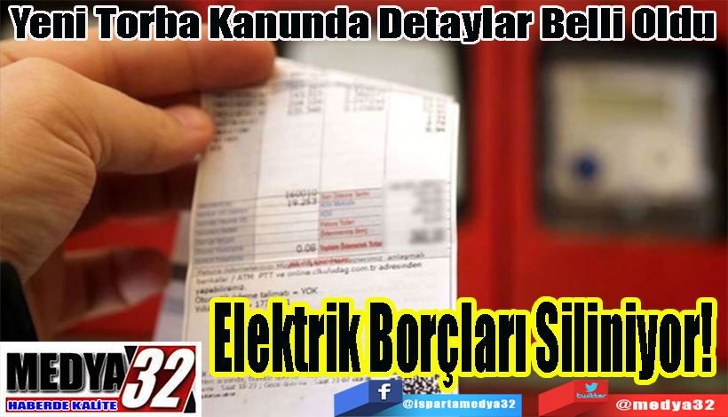 Yeni Torba Kanunda Detaylar Belli Oldu Elektrik Borçları Siliniyor! 