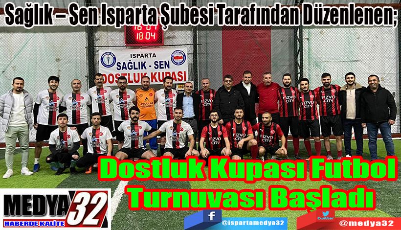 Sağlık – Sen Isparta Şubesi Tarafından Düzenlenen;  Dostluk Kupası Futbol 