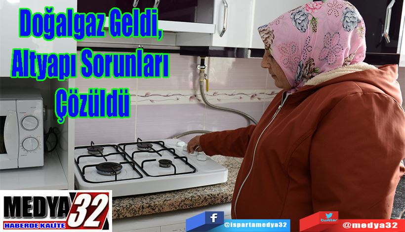 Doğalgaz Geldi,  Altyapı Sorunları Çözüldü