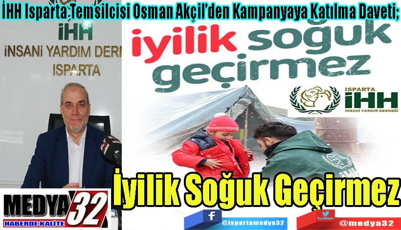 İHH Isparta Temsilcisi Osman Akçil’den Kampanyaya Katılma Daveti;  İyilik  Soğuk  Geçirmez