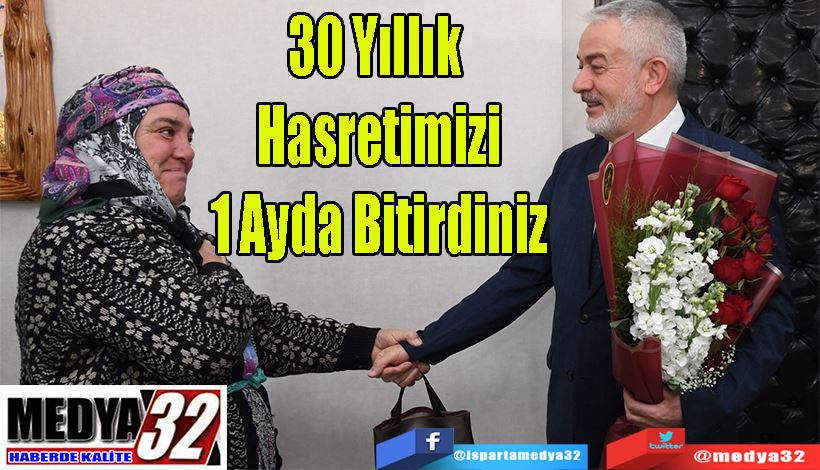  30 Yıllık Hasretimizi 1 Ayda Bitirdiniz