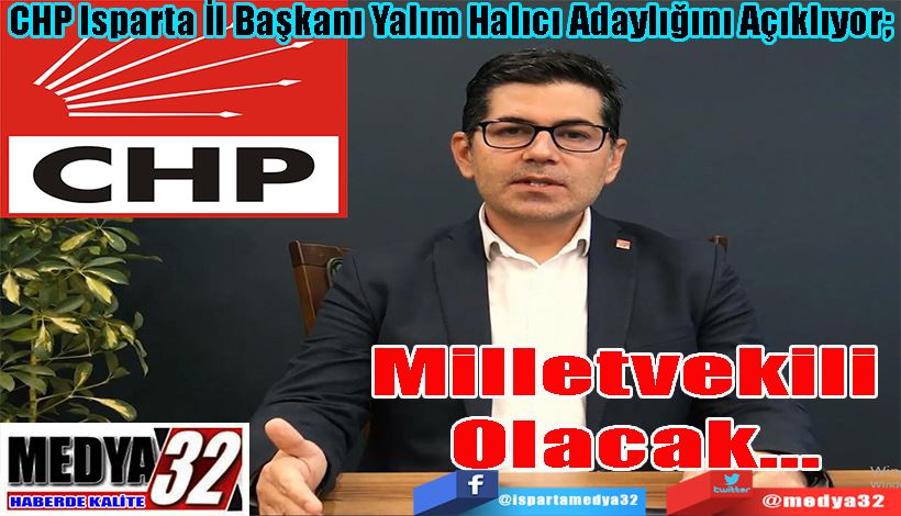 CHP Isparta İl Başkanı Yalım Halıcı Adaylığını Açıklıyor;  Milletvekili  Olacak…