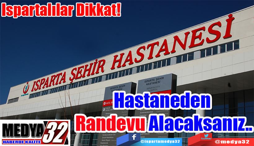 Ispartalılar Dikkat! Hastaneden Randevu Alacaksanız..