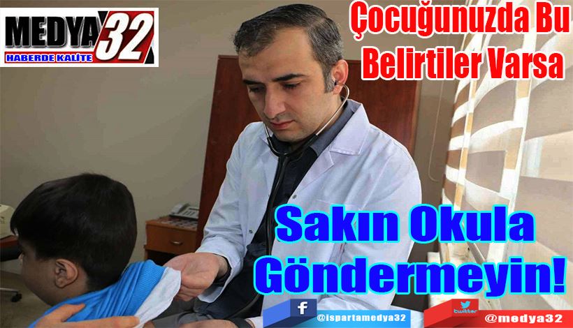 Çocuğunuzda Bu Belirtiler Varsa Sakın Okula Göndermeyin!