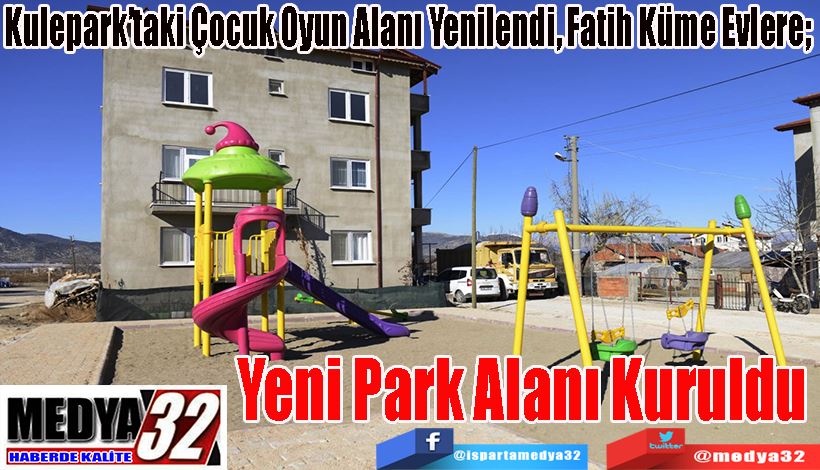 Kulepark’taki Çocuk Oyun Alanı Yenilendi, Fatih Küme Evlere;  Yeni Park Alanı Kuruldu 