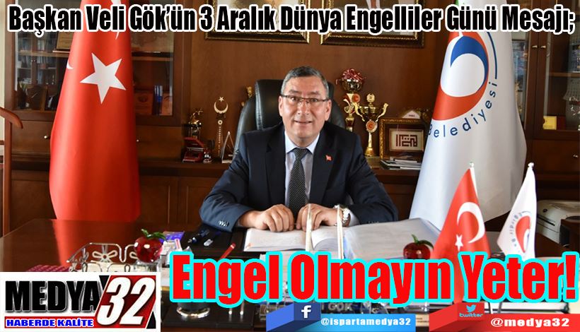 Başkan Veli Gök’ün 3 Aralık Dünya Engelliler Günü Mesajı;  Engel Olmayın Yeter!