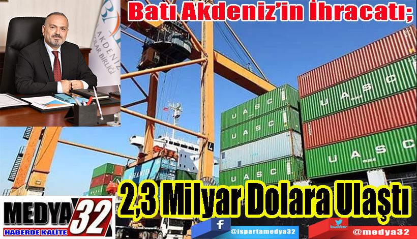 Batı Akdeniz’in İhracatı;  2,3 Milyar Dolara Ulaştı 