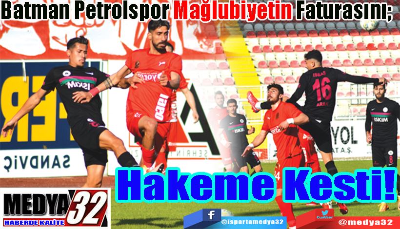  Batman Petrolspor Mağlubiyetin Faturasını;  Hakeme Kesti!