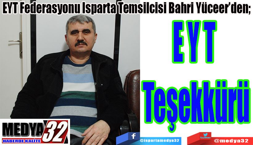 EYT Federasyonu Isparta Temsilcisi Bahri Yüceer’den;  EYT  Teşekkürü