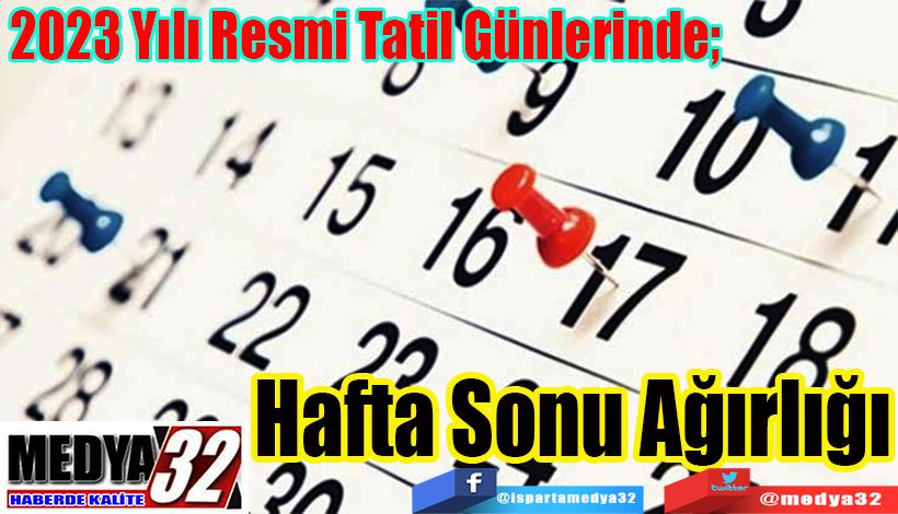 2023 Yılı Resmi Tatil Günlerinde;  Hafta Sonu Ağırlığı