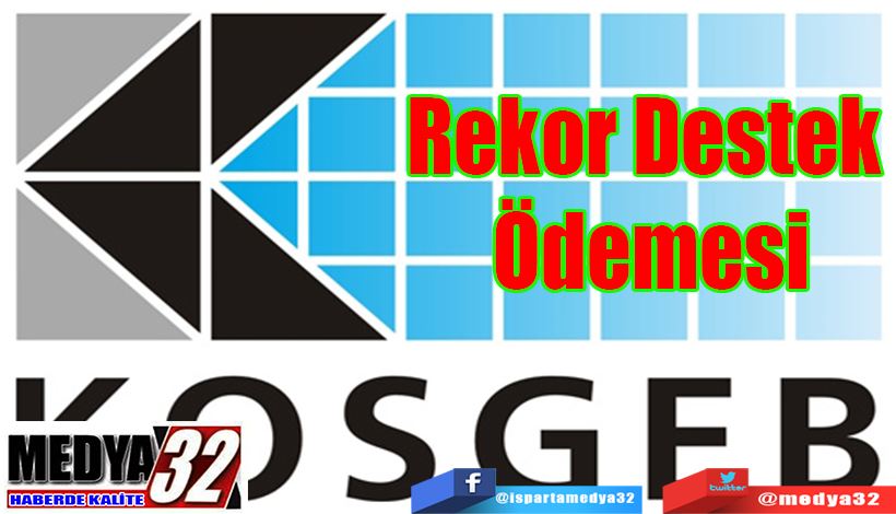   KOSGEB Isparta Müdürlüğünden İşletmelere;  Rekor Destek  Ödemesi