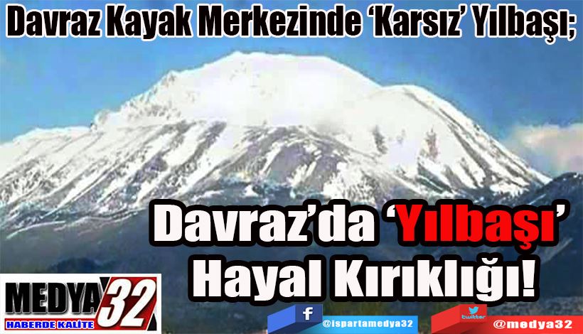 Davraz Kayak Merkezinde ‘Karsız’ Yılbaşı;  Davraz’da ‘Yılbaşı’  Hayal Kırıklığı! 