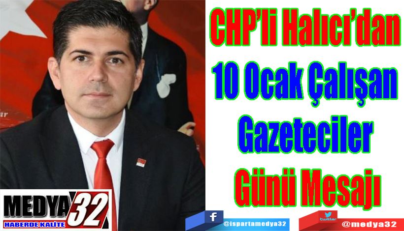 CHP’li Halıcı’dan  10 Ocak Çalışan  Gazeteciler  Günü Mesajı