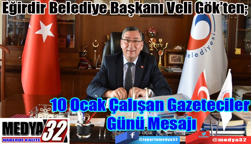  Eğirdir Belediye Başkanı Veli Gök’ten;  10 Ocak Çalışan  Gazeteciler Günü  Mesajı