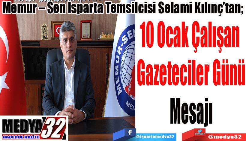 Memur – Sen Isparta Temsilcisi Selami Kılınç’tan;  10 Ocak Çalışan  Gazeteciler Günü Mesajı