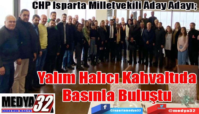 CHP Isparta Milletvekili Aday Adayı;  Yalım Halıcı  Kahvaltıda  Basınla Buluştu 