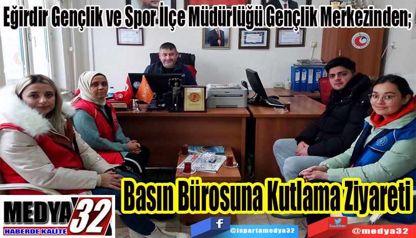 Eğirdir Gençlik ve Spor İlçe Müdürlüğü Gençlik Merkezinden;  Basın Bürosuna Kutlama Ziyareti