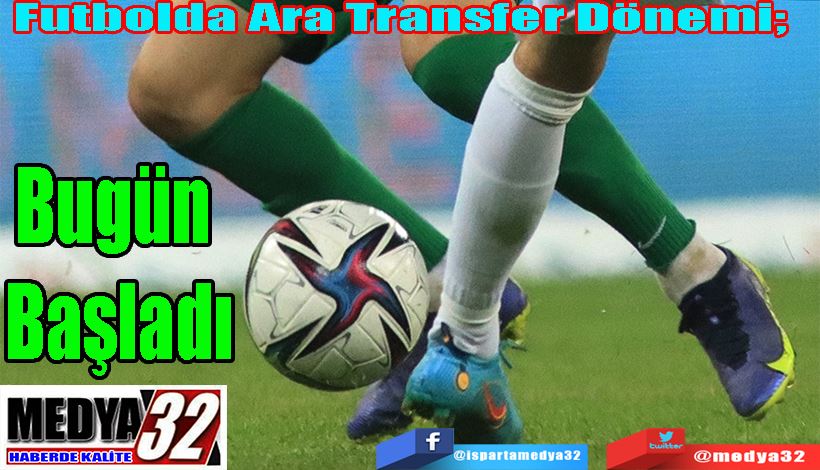   Futbolda Ara Transfer Dönemi;  Bugün  Başladı