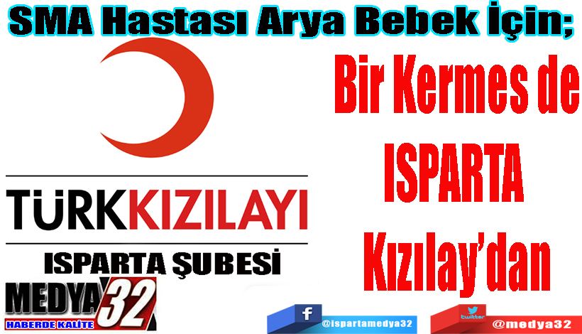 SMA Hastası Arya Bebek İçin;  Bir Kermes de Isparta  Kızılay’dan