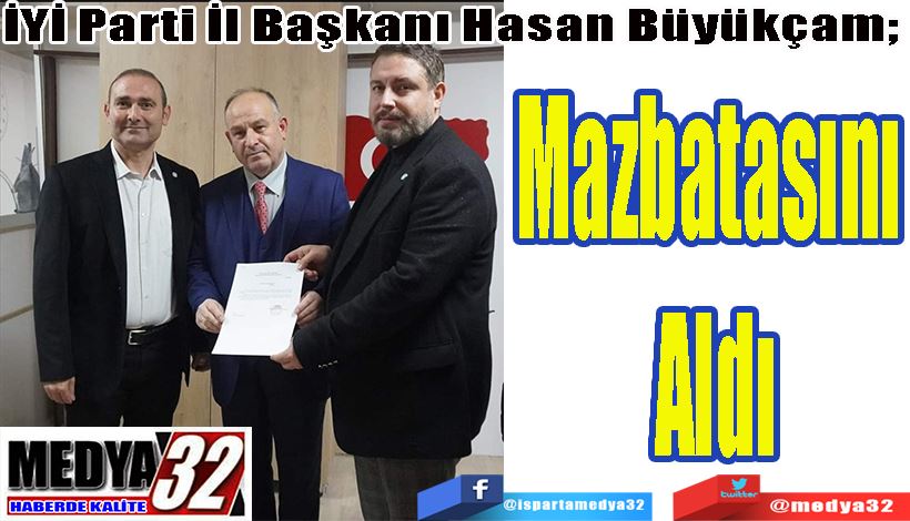  İYİ Parti İl Başkanı Hasan Büyükçam;  Mazbatasını  Aldı