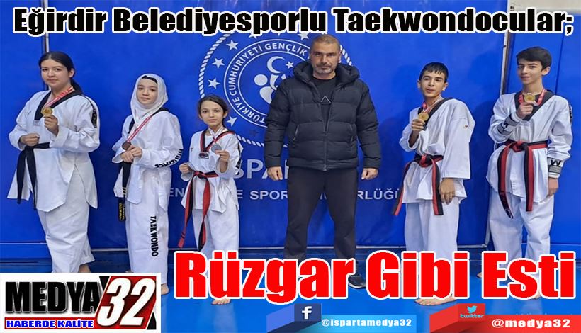 Eğirdir Belediyesporlu Taekwondocular;  Rüzgar Gibi Esti