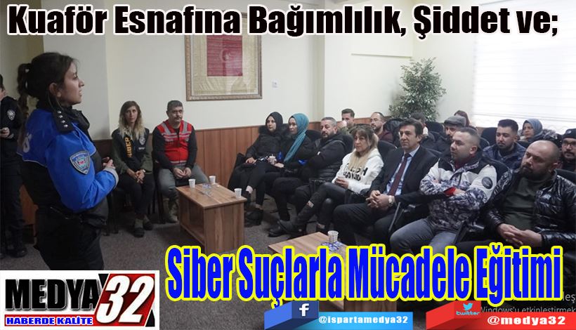 Kuaför Esnafına Bağımlılık, Şiddet Ve;   Siber Suçlarla Mücadele Eğitimi  