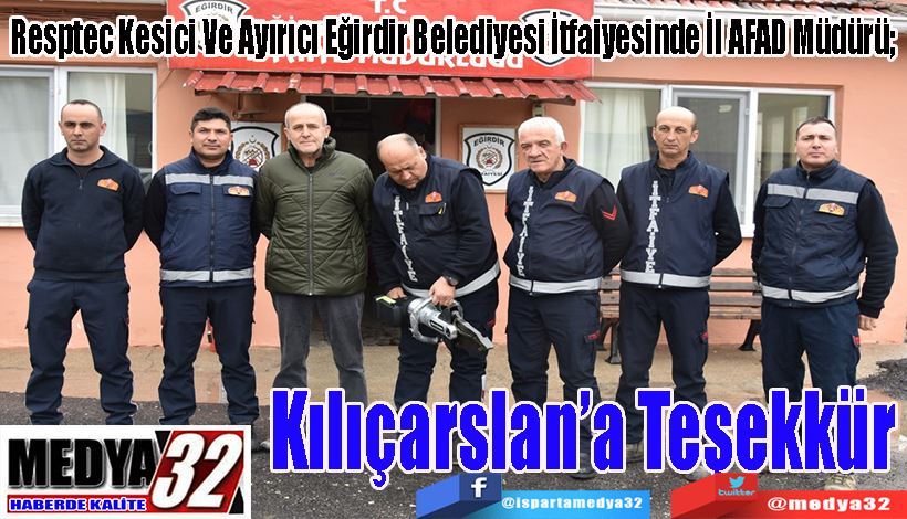 Resptec Kesici Ve Ayırıcı Eğirdir Belediyesi İtfaiyesinde İl AFAD Müdürü;  Kılıçarslan’a Teşekkür