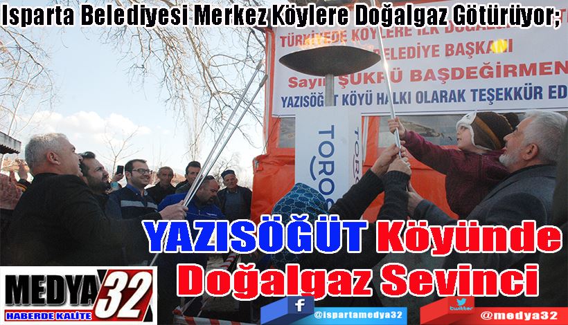 Isparta Belediyesi Merkez Köylere Doğalgaz Götürüyor;  YAZISÖĞÜT Köyünde  Doğalgaz Sevinci